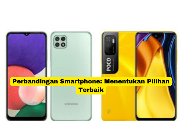 Perbandingan Smartphone Menentukan Pilihan Terbaik