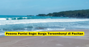 Pesona Pantai Soge Surga Tersembunyi di Pacitan