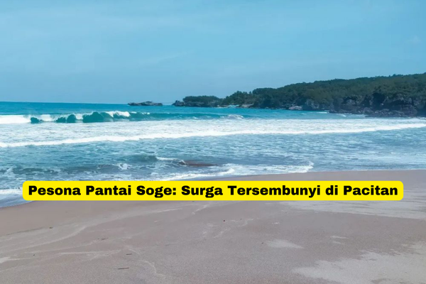 Pesona Pantai Soge Surga Tersembunyi di Pacitan