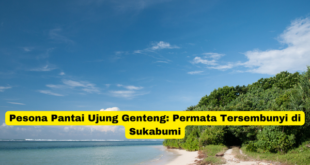 Pesona Pantai Ujung Genteng Permata Tersembunyi di Sukabumi