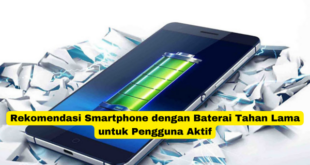 Rekomendasi Smartphone dengan Baterai Tahan Lama untuk Pengguna Aktif