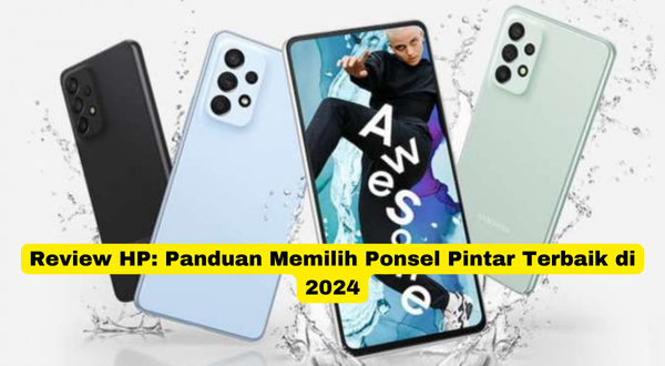 Review HP Panduan Memilih Ponsel Pintar Terbaik di 2024