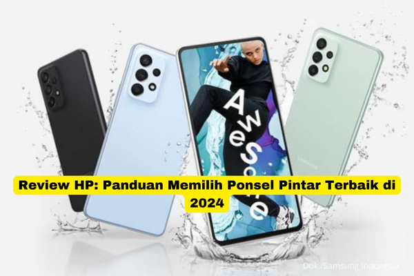 Review HP Panduan Memilih Ponsel Pintar Terbaik di 2024