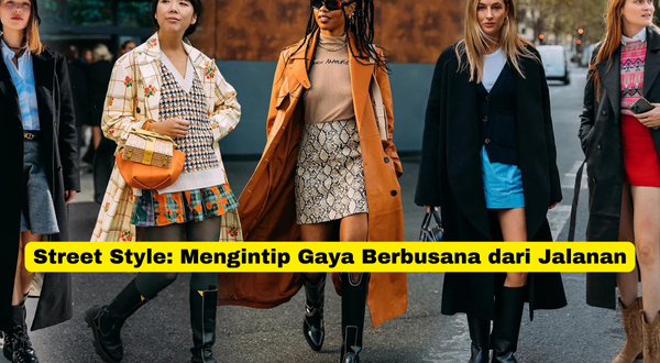 Street Style Mengintip Gaya Berbusana dari Jalanan