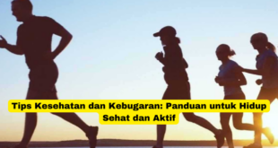 Tips Kesehatan dan Kebugaran Panduan untuk Hidup Sehat dan Aktif