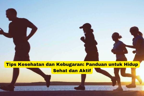 Tips Kesehatan dan Kebugaran Panduan untuk Hidup Sehat dan Aktif