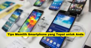 Tips Memilih Smartphone yang Tepat untuk Anda