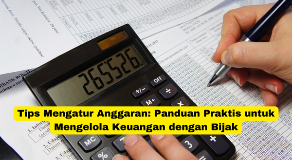 Tips Mengatur Anggaran Panduan Praktis untuk Mengelola Keuangan dengan Bijak