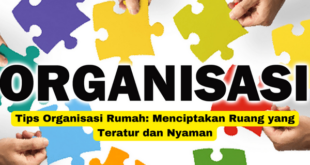 Tips Organisasi Rumah Menciptakan Ruang yang Teratur dan Nyaman