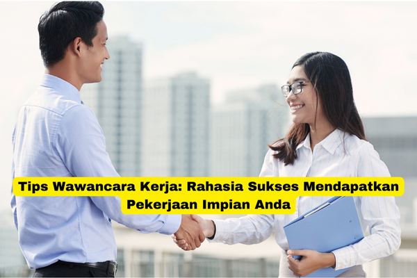 Tips Wawancara Kerja Rahasia Sukses Mendapatkan Pekerjaan Impian Anda