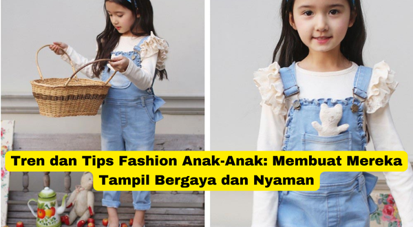 Tren dan Tips Fashion Anak-Anak Membuat Mereka Tampil Bergaya dan Nyaman