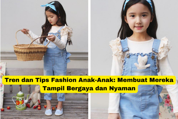 Tren dan Tips Fashion Anak-Anak Membuat Mereka Tampil Bergaya dan Nyaman