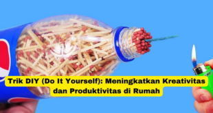 Trik DIY (Do It Yourself) Meningkatkan Kreativitas dan Produktivitas di Rumah