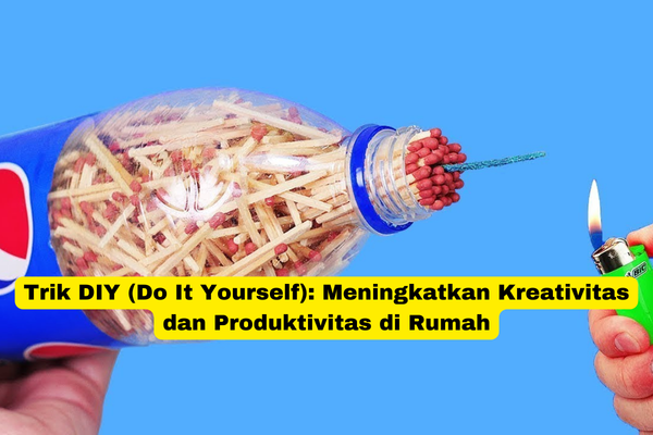 Trik DIY (Do It Yourself) Meningkatkan Kreativitas dan Produktivitas di Rumah