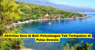 Aktivitas Seru di Bali Petualangan Tak Terlupakan di Pulau Dewata