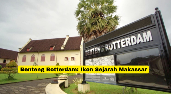 Benteng Rotterdam Ikon Sejarah Makassar