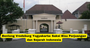 Benteng Vredeburg Yogyakarta Saksi Bisu Perjuangan dan Sejarah Indonesia