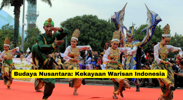 Budaya Nusantara Kekayaan Warisan Indonesia