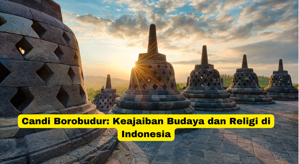 Candi Borobudur Keajaiban Budaya dan Religi di Indonesia