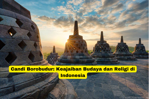 Candi Borobudur Keajaiban Budaya dan Religi di Indonesia