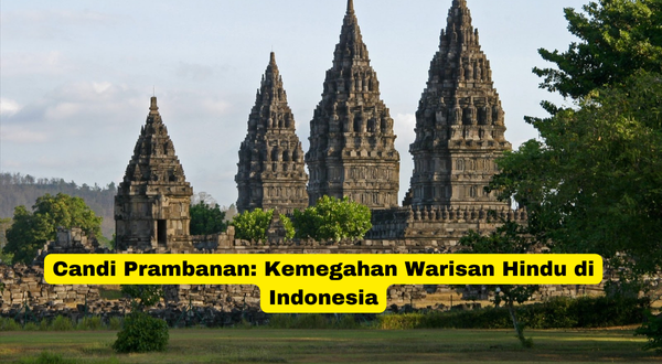 Candi Prambanan Kemegahan Warisan Hindu di Indonesia