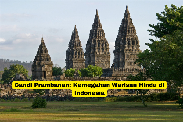 Candi Prambanan Kemegahan Warisan Hindu di Indonesia