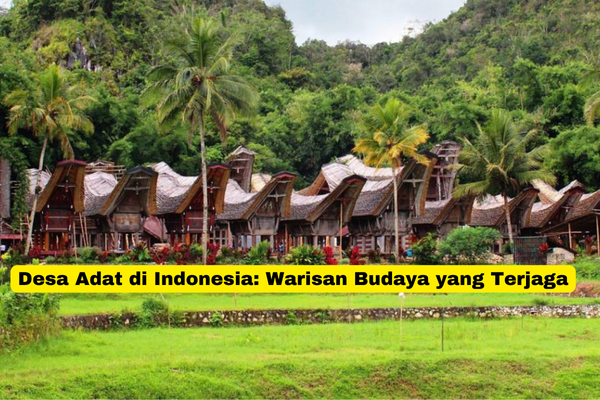 Desa Adat di Indonesia Warisan Budaya yang Terjaga