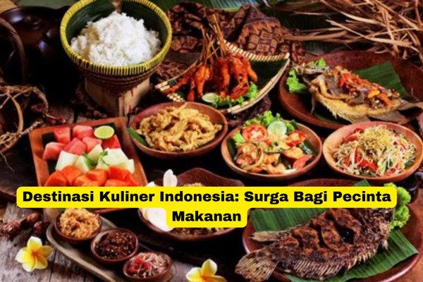 Destinasi Kuliner Indonesia Surga Bagi Pecinta Makanan