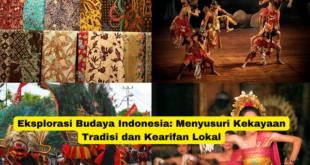 Eksplorasi Budaya Indonesia Menyusuri Kekayaan Tradisi dan Kearifan Lokal