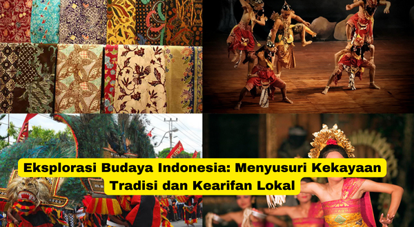 Eksplorasi Budaya Indonesia Menyusuri Kekayaan Tradisi dan Kearifan Lokal