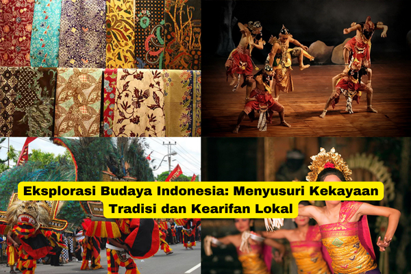 Eksplorasi Budaya Indonesia Menyusuri Kekayaan Tradisi dan Kearifan Lokal