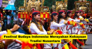 Festival Budaya Indonesia Merayakan Kekayaan Tradisi Nusantara