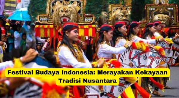 Festival Budaya Indonesia Merayakan Kekayaan Tradisi Nusantara