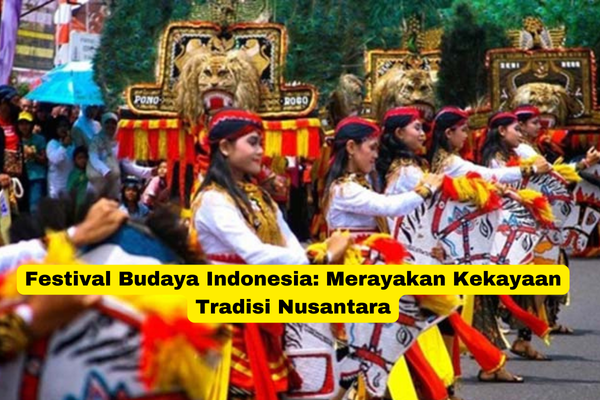 Festival Budaya Indonesia Merayakan Kekayaan Tradisi Nusantara