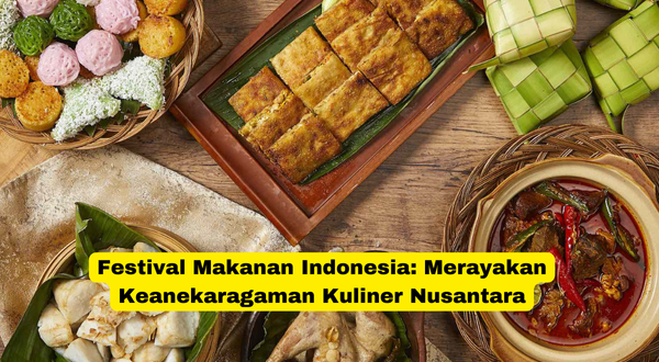 Festival Makanan Indonesia Merayakan Keanekaragaman Kuliner Nusantara