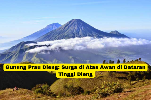 Gunung Prau Dieng Surga di Atas Awan di Dataran Tinggi Dieng