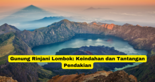 Gunung Rinjani Lombok Keindahan dan Tantangan Pendakian