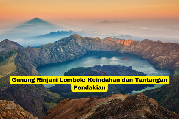 Gunung Rinjani Lombok Keindahan dan Tantangan Pendakian