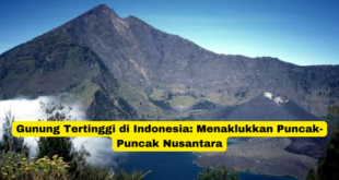 Gunung Tertinggi di Indonesia Menaklukkan Puncak-Puncak Nusantara