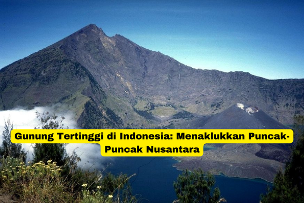 Gunung Tertinggi di Indonesia Menaklukkan Puncak-Puncak Nusantara