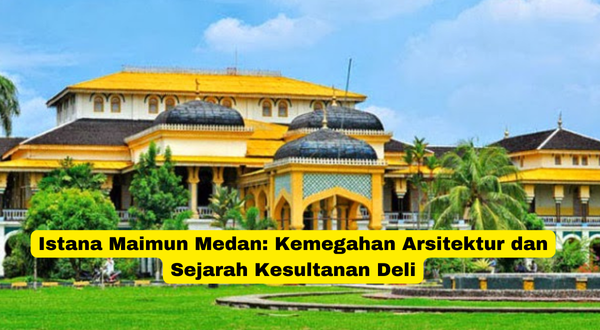 Istana Maimun Medan Kemegahan Arsitektur dan Sejarah Kesultanan Deli