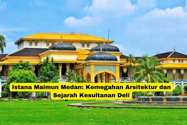 Istana Maimun Medan Kemegahan Arsitektur dan Sejarah Kesultanan Deli