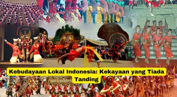 Kebudayaan Lokal Indonesia Kekayaan yang Tiada Tanding