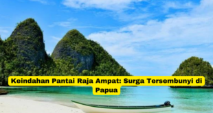 Keindahan Pantai Raja Ampat Surga Tersembunyi di Papua