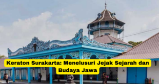 Keraton Surakarta Menelusuri Jejak Sejarah dan Budaya Jawa