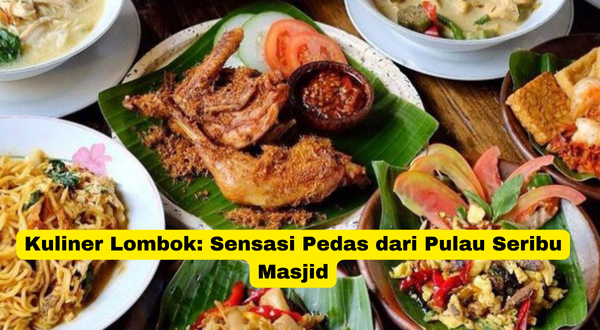 Kuliner Lombok Sensasi Pedas dari Pulau Seribu Masjid