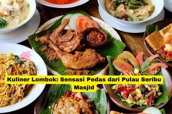 Kuliner Lombok Sensasi Pedas dari Pulau Seribu Masjid