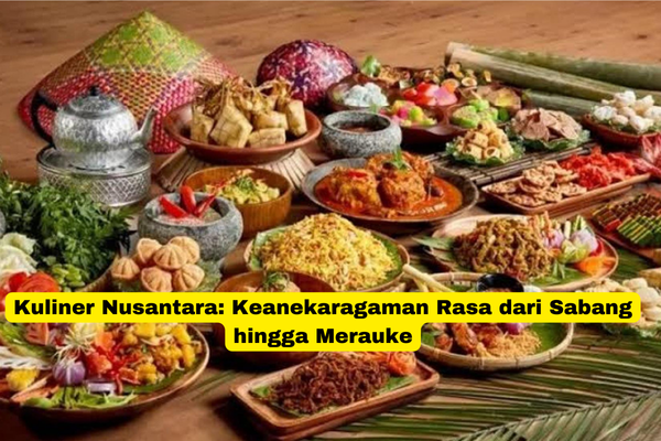 Kuliner Nusantara Keanekaragaman Rasa dari Sabang hingga Merauke