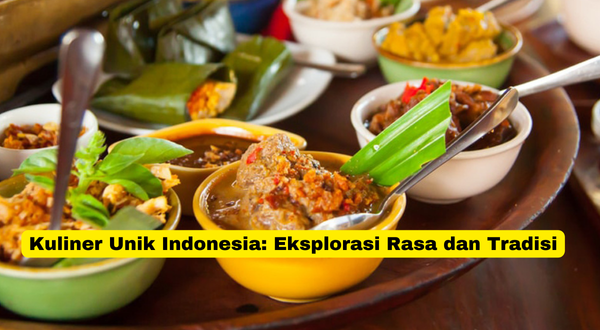 Kuliner Unik Indonesia Eksplorasi Rasa dan Tradisi