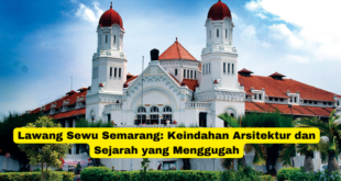 Lawang Sewu Semarang Keindahan Arsitektur dan Sejarah yang Menggugah